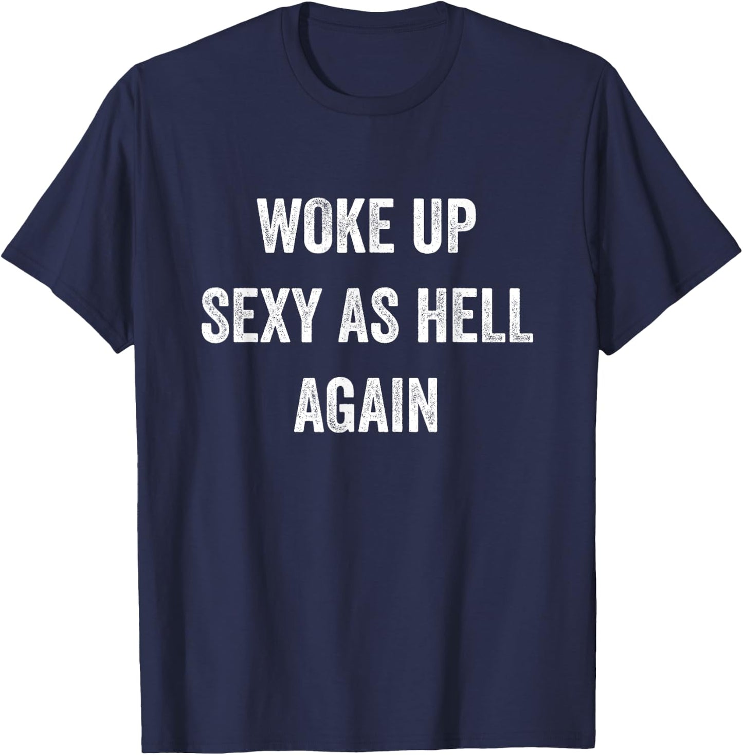 I Woke Up Sexy As Hell Again Funny Sarcastic Women Saying T-Shirt - T-Shirt | Navy