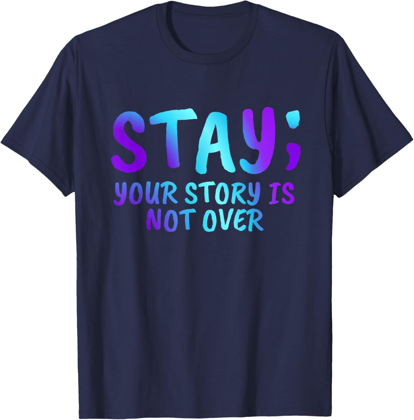 Stay Your Story Is Not Over Suicide Prevention Awareness T-Shirt - T-Shirt | Navy