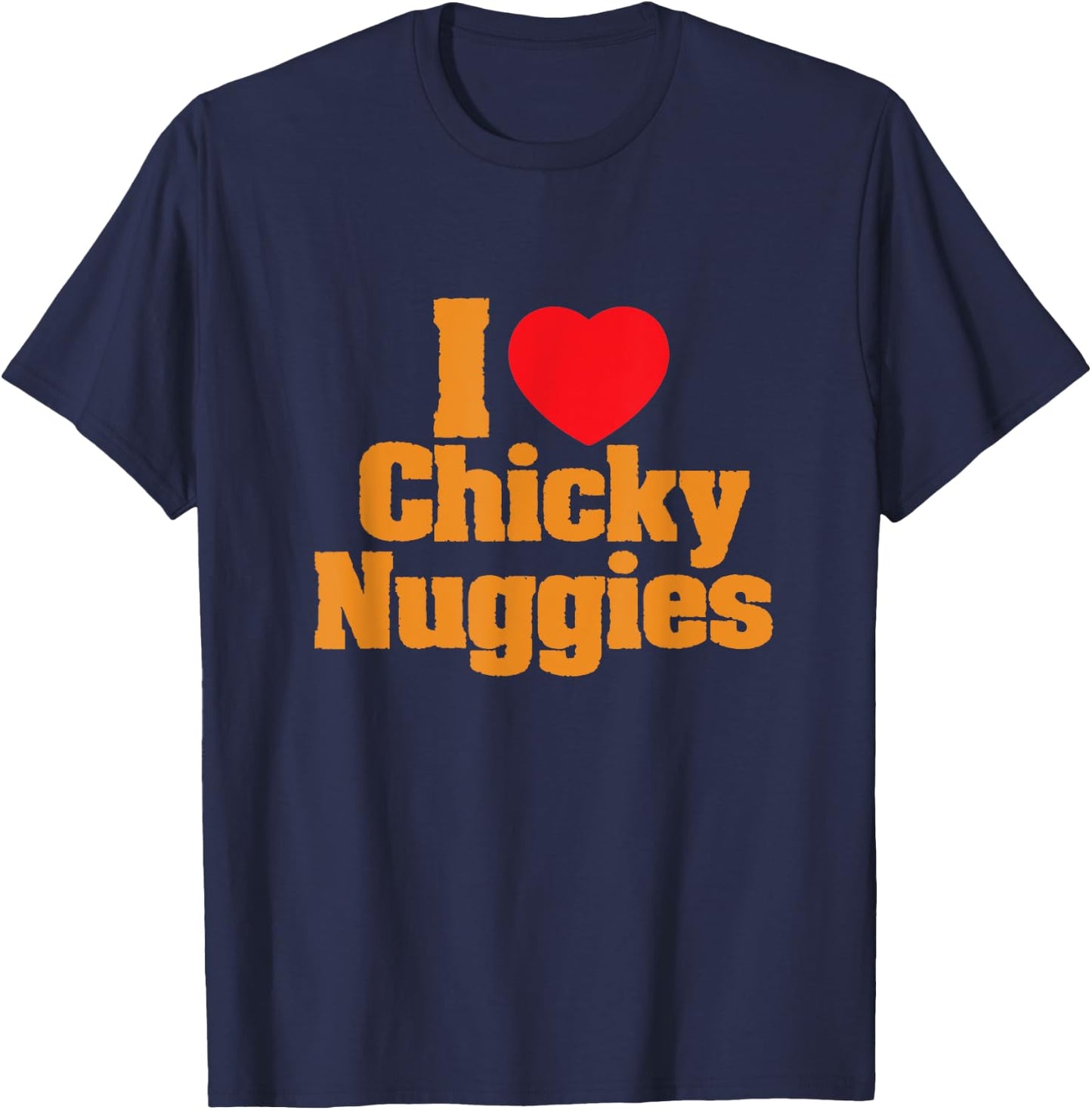 Chicken Nuggets / I Love Chicky Nuggies Funny Viral Meme T-Shirt - T-Shirt | Navy