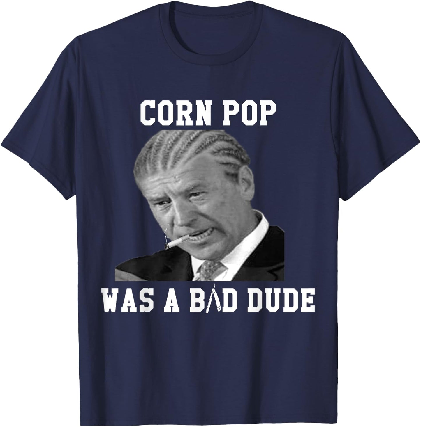 Corn Pop Was A Bad Dude - Joe Biden Funny Political Meme T-Shirt - T-Shirt | Navy