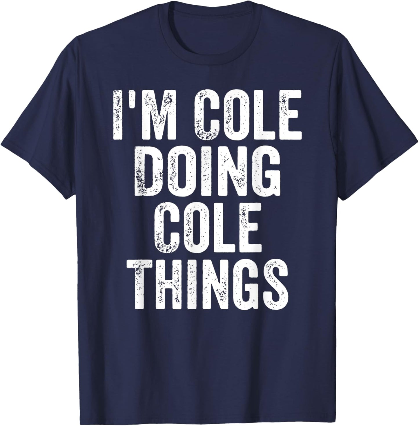 I'm Cole Doing Cole Things Shirt Personalized First Name T-Shirt - T-Shirt | Navy