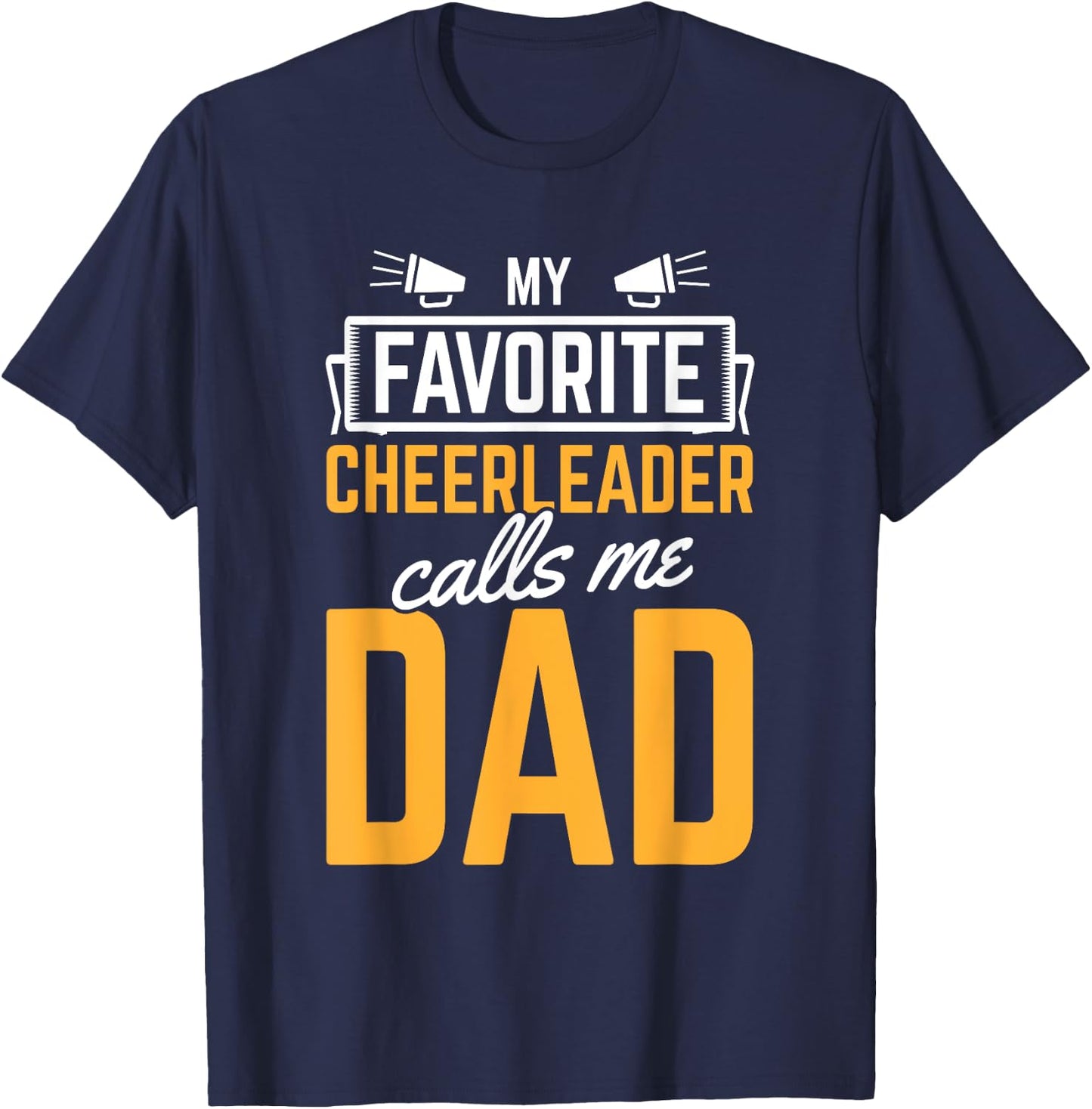 Favorite Cheerleader Calls Me Dad Cheerleading Father Cheer T-Shirt - T-Shirt | Navy