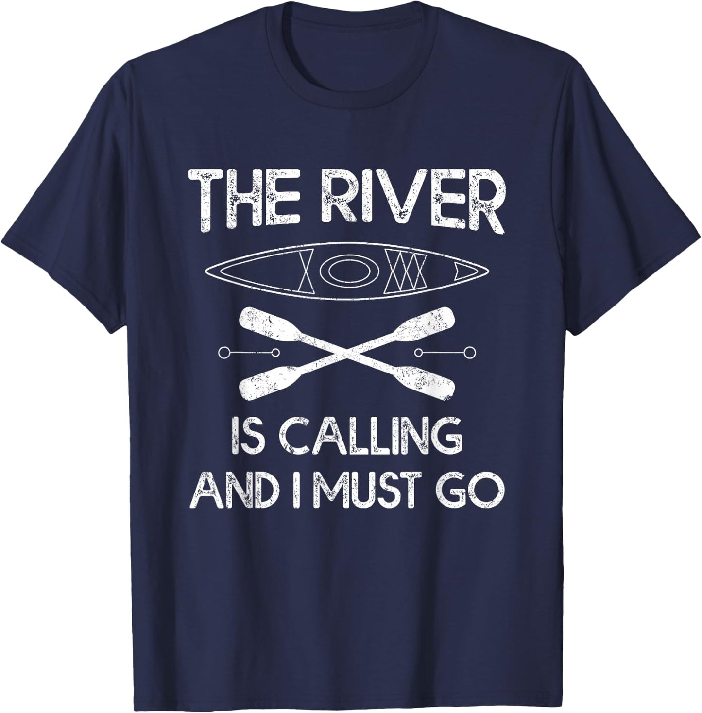 Funny Kayak Padding Gifts The River Is Calling And I Must Go T-Shirt - T-Shirt | Navy