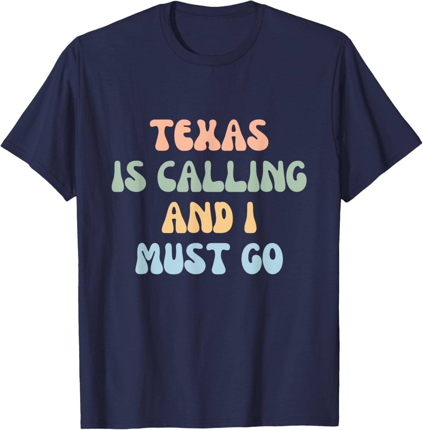 Texas Is Calling And I Must Go T-Shirt - T-Shirt | Navy
