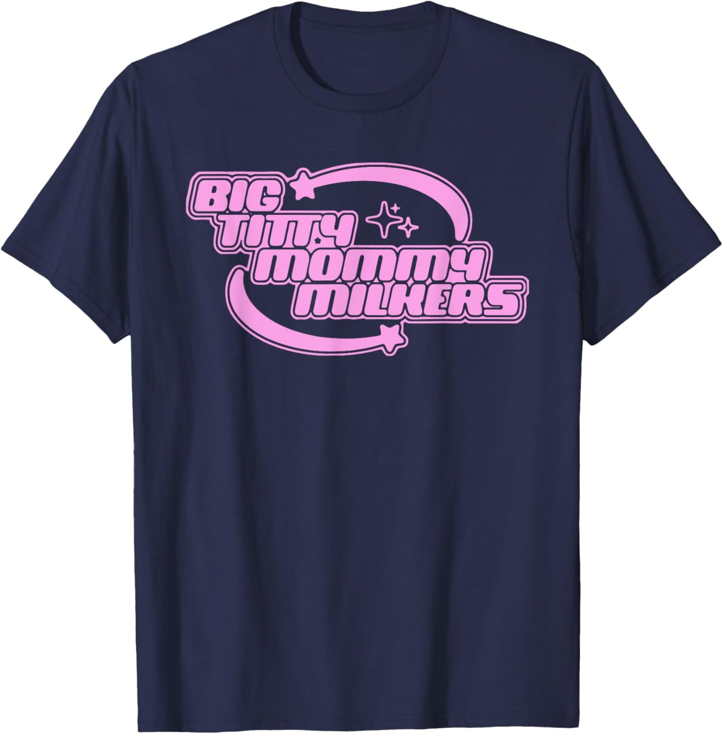 Big Titty Mommy Milkers T-Shirt - T-Shirt | Navy