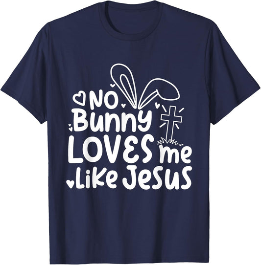 Happy Easter No Bunny Loves Me Like Jesus Cute Funny T-Shirt - T-Shirt | Navy