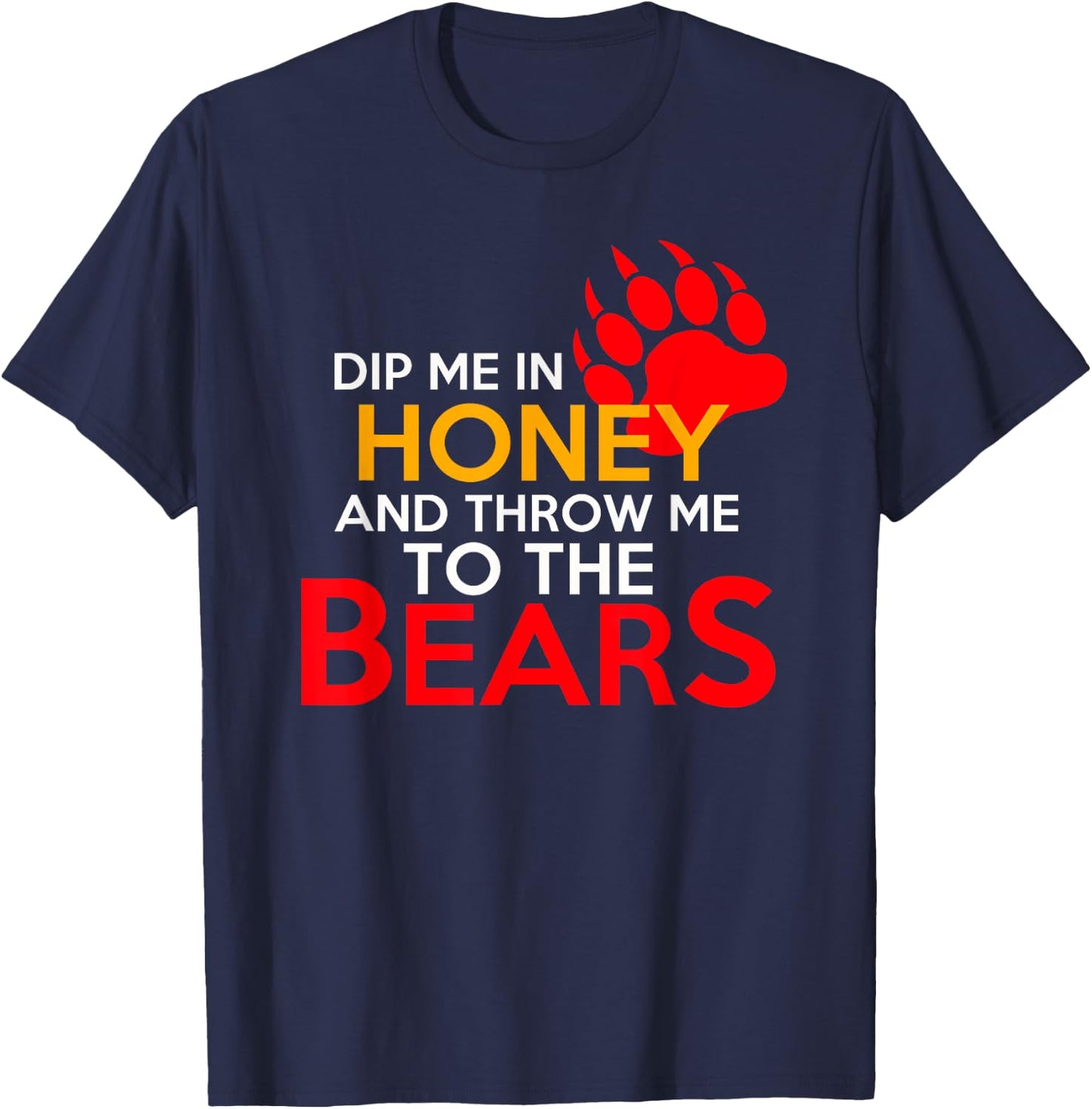 Dip Me in Honey and Throw Me to the Bears T-Shirt - T-Shirt | Navy