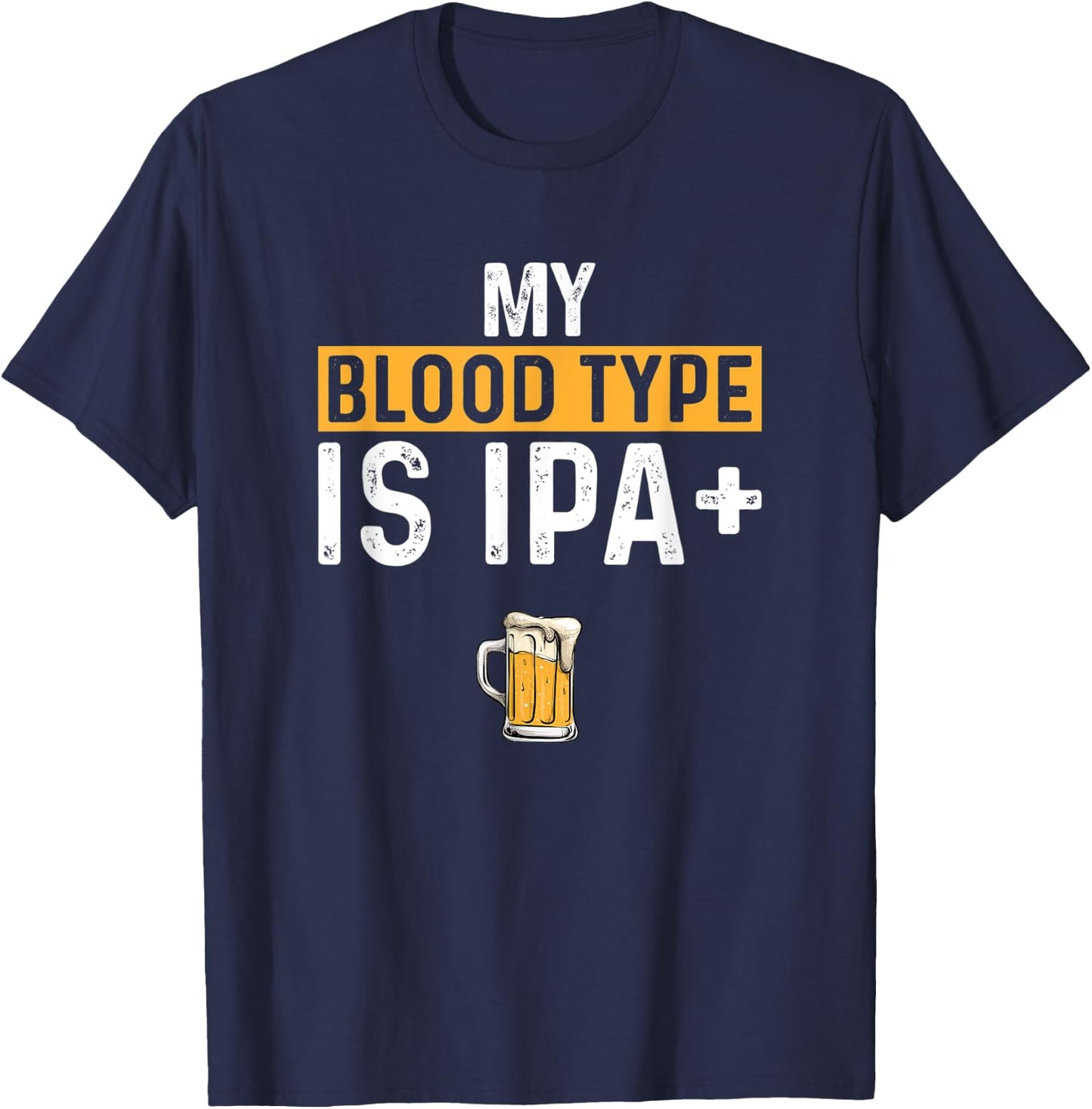 My Blood Type Is IPA positive, Funny Craft Beer T-Shirt - T-Shirt | Navy