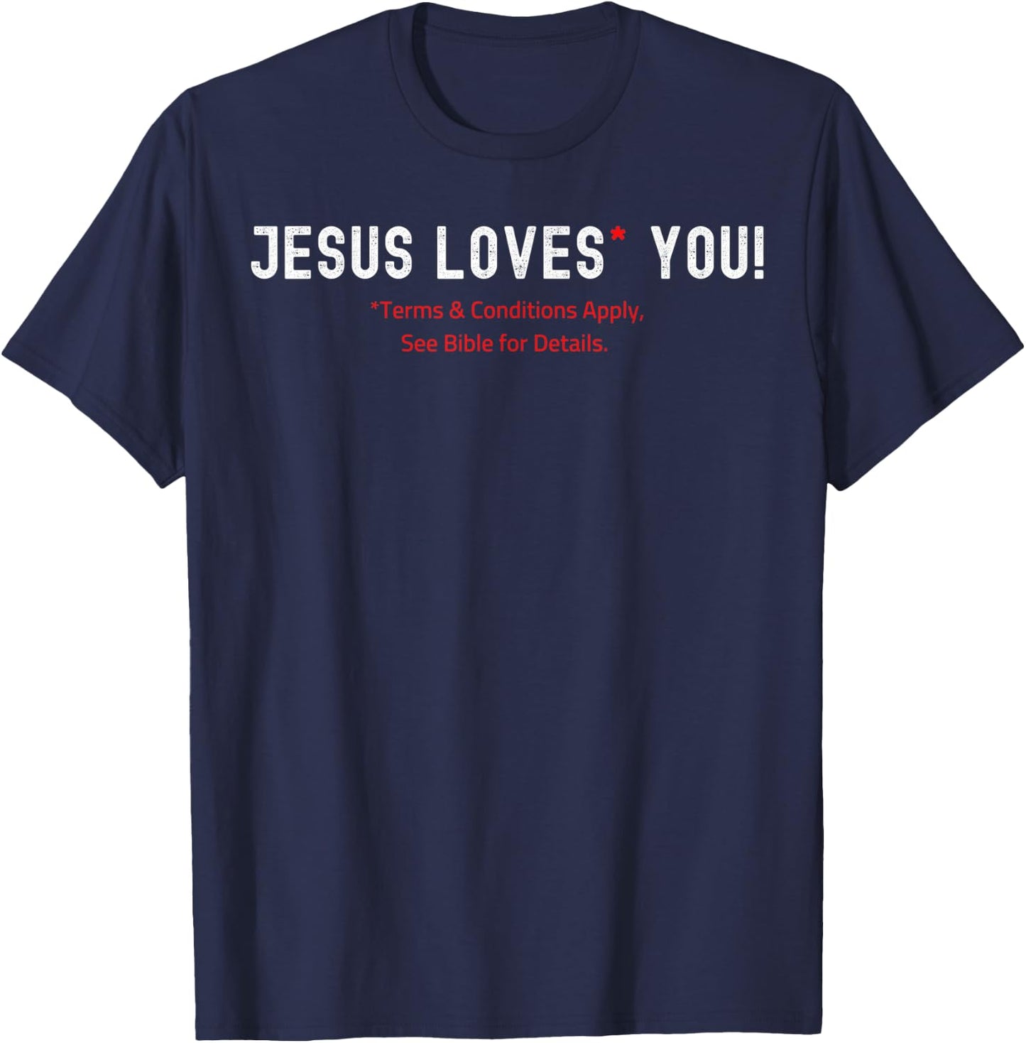 Jesus Loves You! Terms & Conditions Apply T-Shirt - T-Shirt | Navy