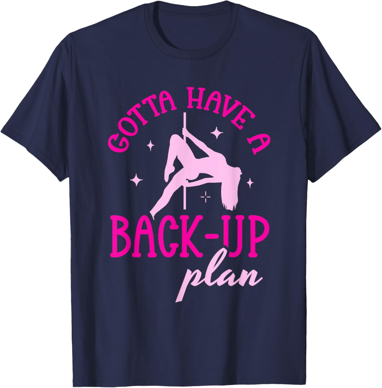 Gotta Have A Back-Up Plan Pole Dancing T-Shirt - T-Shirt | Navy