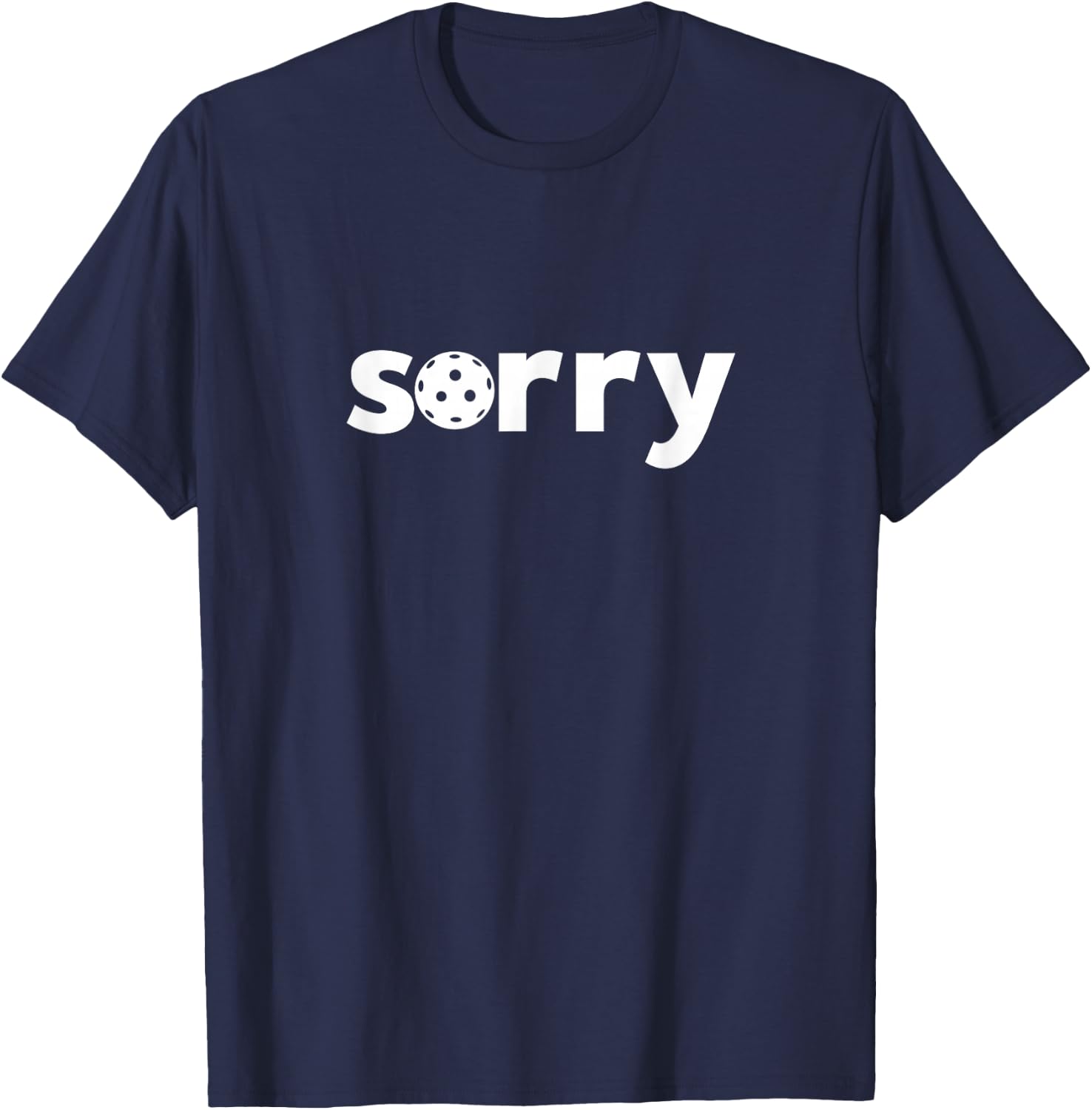 Funny Pickleball ‘Sorry’ on Front ‘Not Sorry’ on Back T-Shirt - T-Shirt | Navy