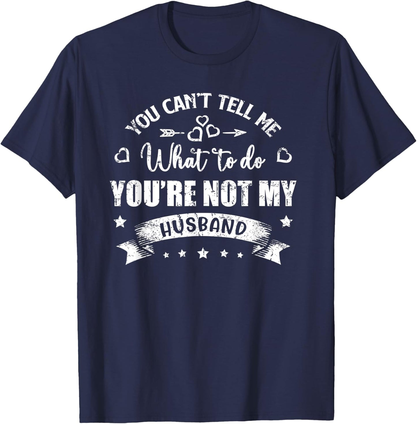 You Can't Tell Me What To Do You're Not My Husband T-Shirt - T-Shirt | Navy