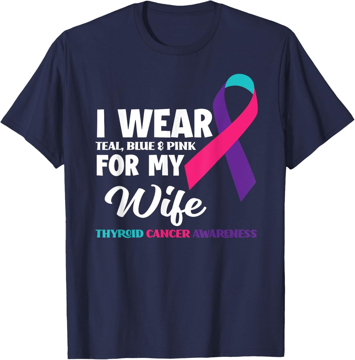I Wear Teal Blue & Pink For My Wife Thyroid Cancer T-Shirt - T-Shirt | Navy