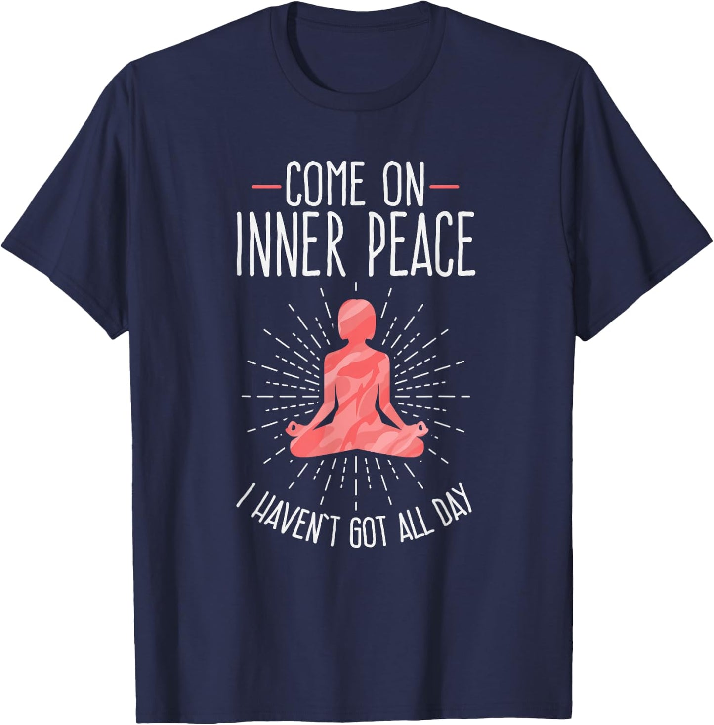 Come On Inner Peace I Haven't Got All Day Funny Yoga T-Shirt - T-Shirt | Navy