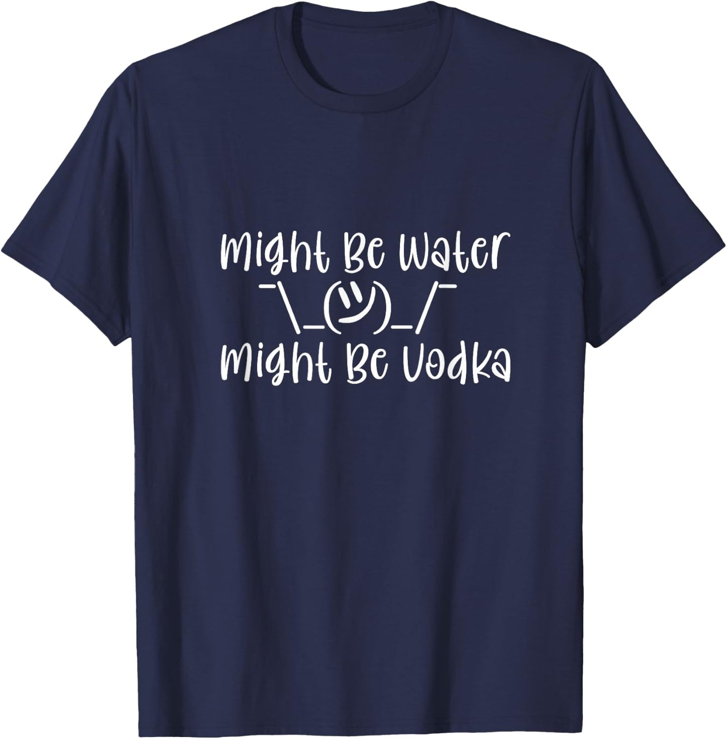Might Be Water...Might Be Vodka T-Shirt - T-Shirt | Navy