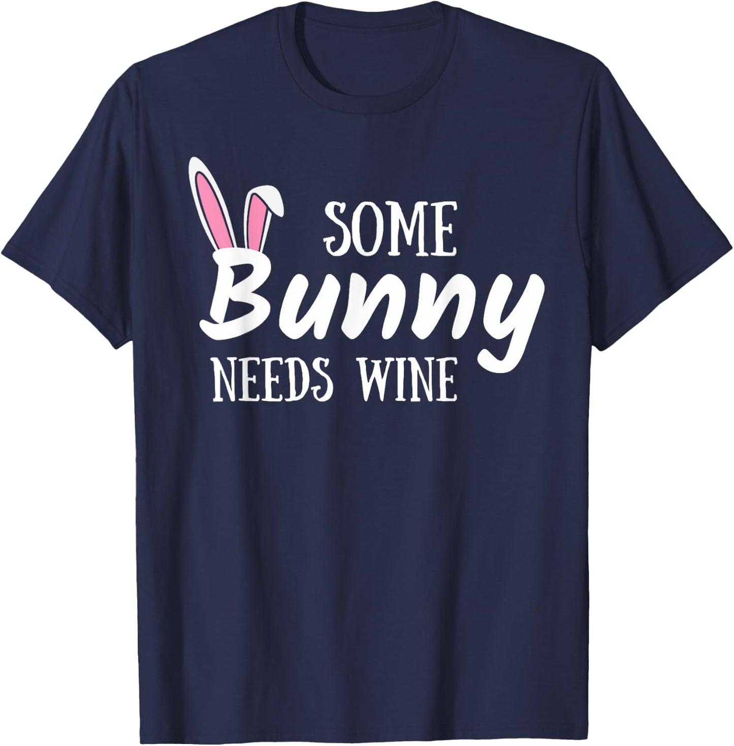 Some Bunny Needs Wine Funny Alcohol Easter Women Mom Mother T-Shirt - T-Shirt | Navy
