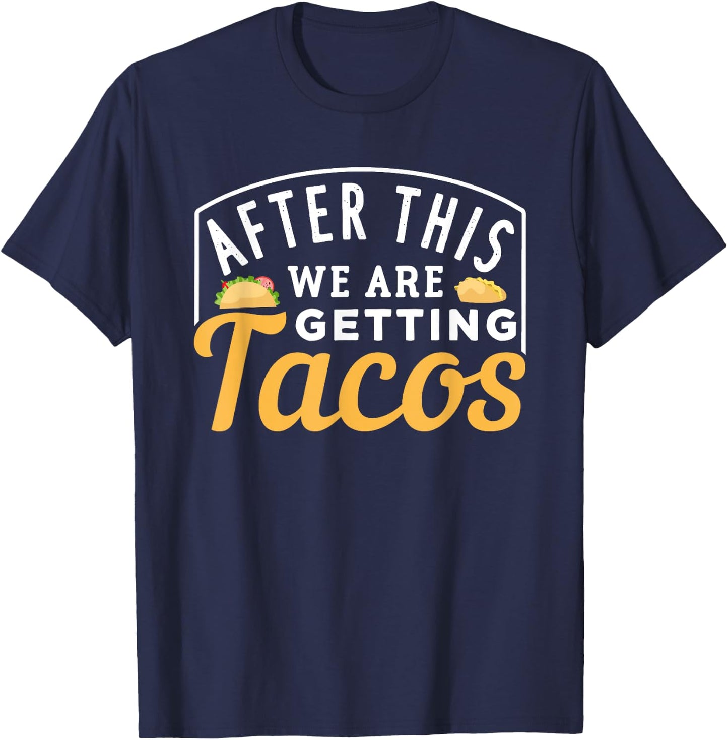 After This We Are Getting Tacos T-Shirt - T-Shirt | Navy