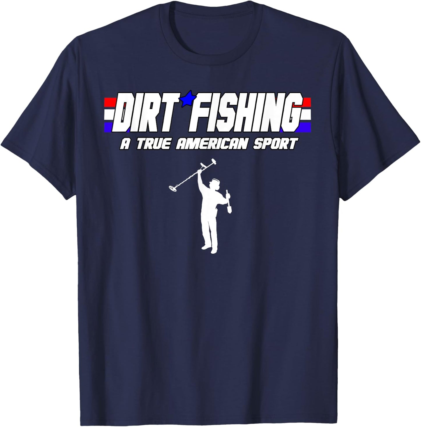 Metal Detecting Detection True American Sport Dirt Fishing T-Shirt - T-Shirt | Navy