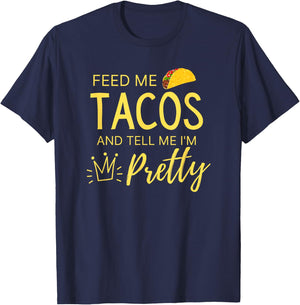 Feed Me Tacos and Tell Me I'm Pretty Women's Funny Taco T-Shirt - T-Shirt | Navy