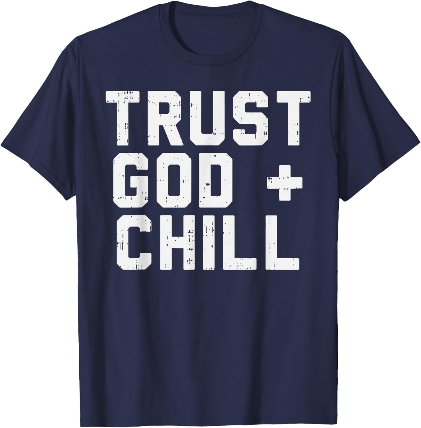 Trust God Chill Funny Jesus Faith Religious Christian Gift T-Shirt - T-Shirt | Navy