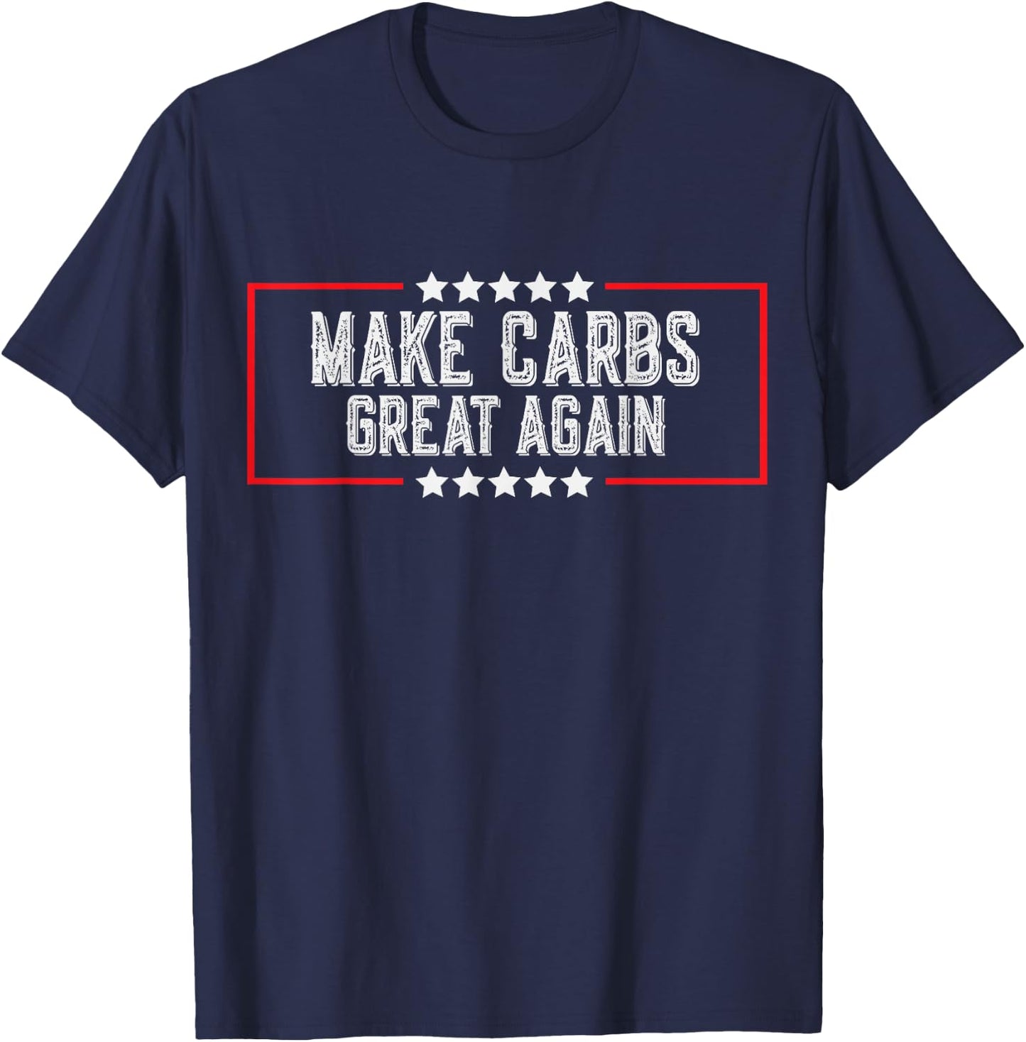 Make Carbs Great Again Funny Carbs Gym Workout Fitness T-Shirt - T-Shirt | Navy