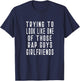 Trying To Look Like One Of Those Rap Guys Girlfriends Gym T-Shirt - T-Shirt | Navy