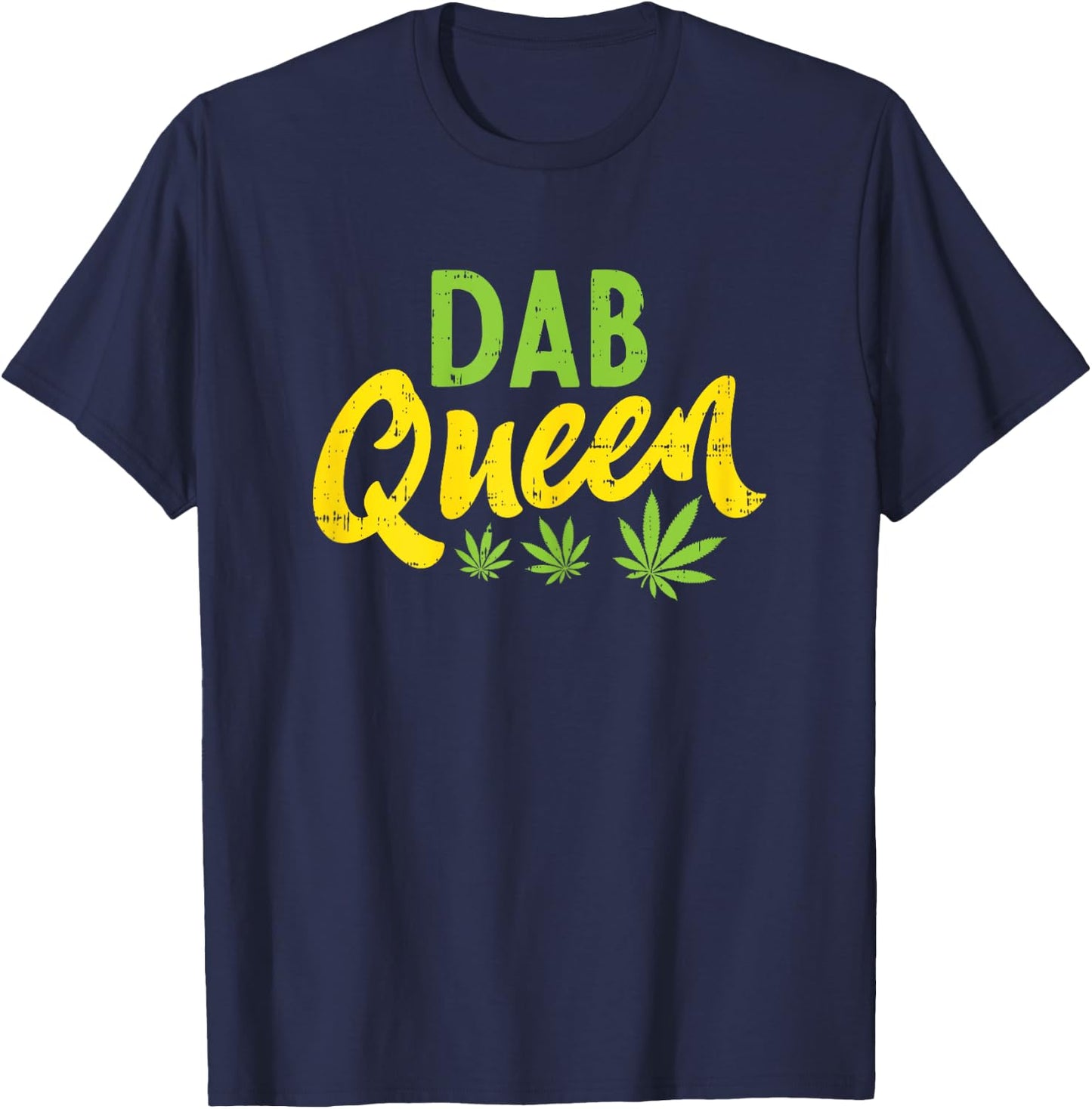Dab Queen Weed Cannabis Marijuana 420 THC Stoner Women Gift T-Shirt - T-Shirt | Navy