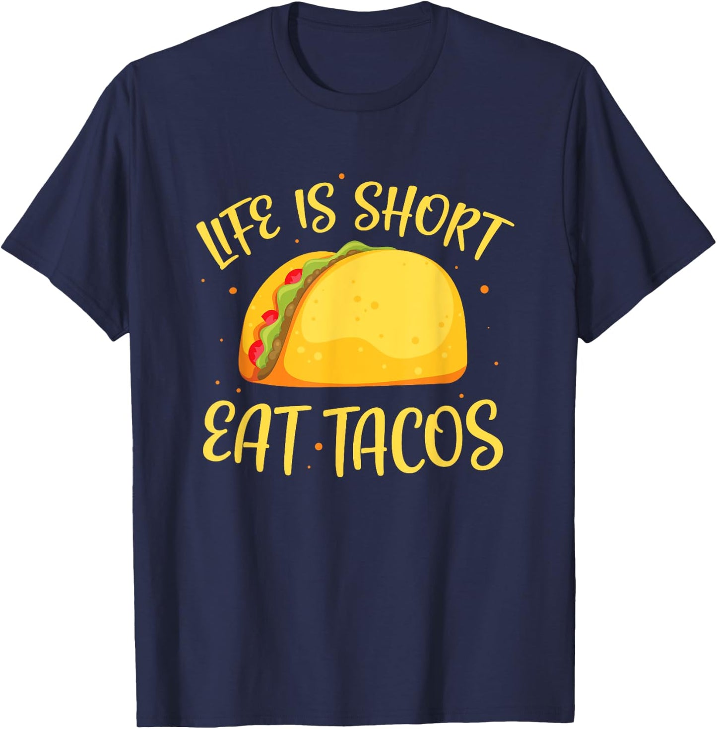 Funny Tacos Life Is Short Eat Tacos T-Shirt - T-Shirt | Navy