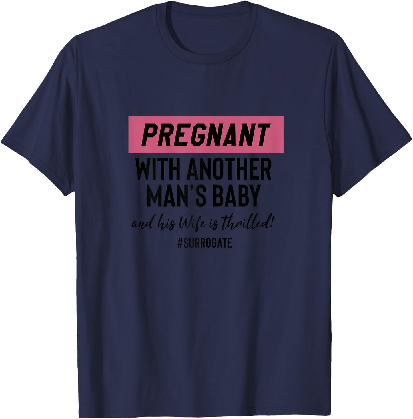 Funny Surrogate Pregnant With Another Mans Baby T-Shirt - T-Shirt | Navy