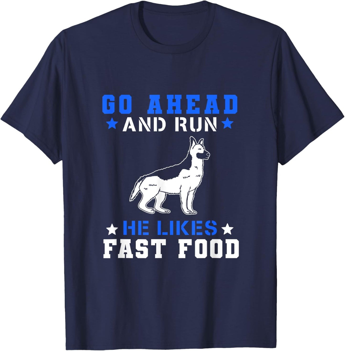 Go Ahead Run He Likes Fast Food T-Shirt - T-Shirt | Navy