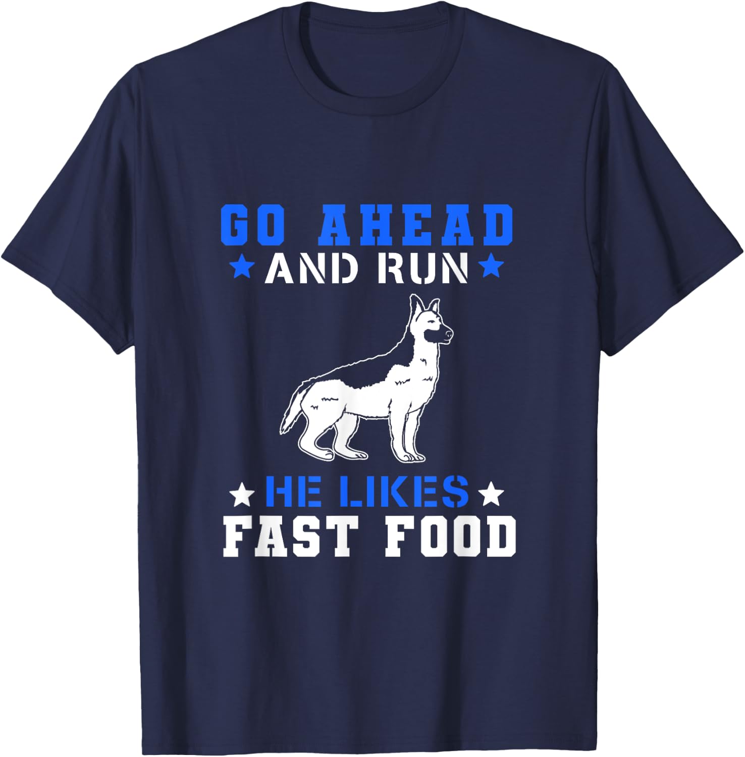 Go Ahead Run He Likes Fast Food T-Shirt - T-Shirt | Navy