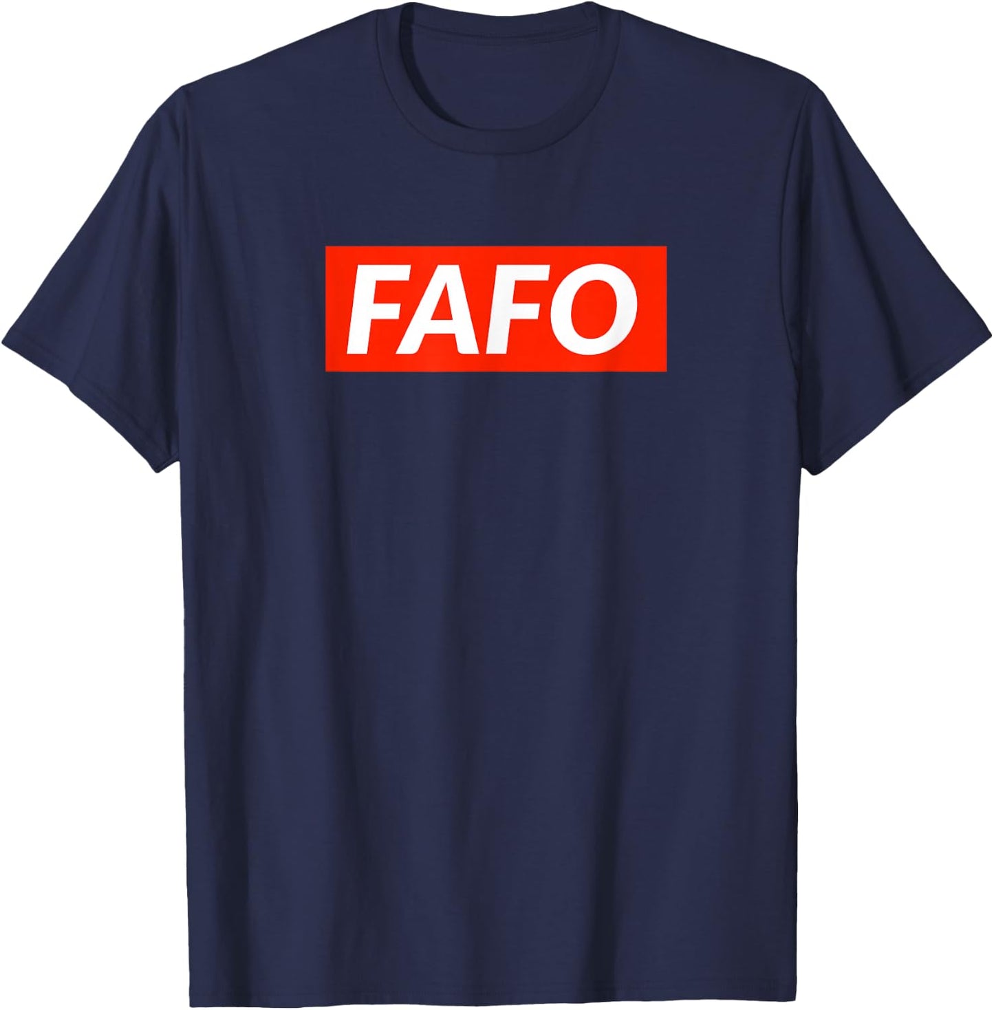 FAFO - Fuck Around And Find Out T-Shirt - T-Shirt | Navy