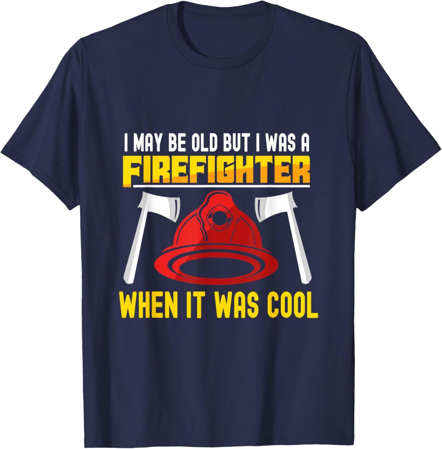 I may be old but I was a firefighter when it was cool T-Shirt - T-Shirt | Navy