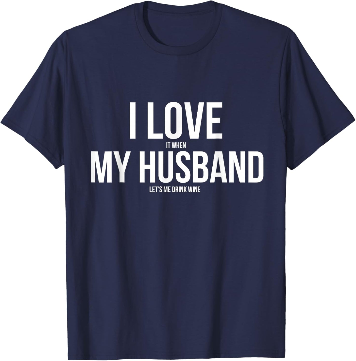 I Love It When My Husband Lets Me Drink Wine T-Shirt - T-Shirt | Navy