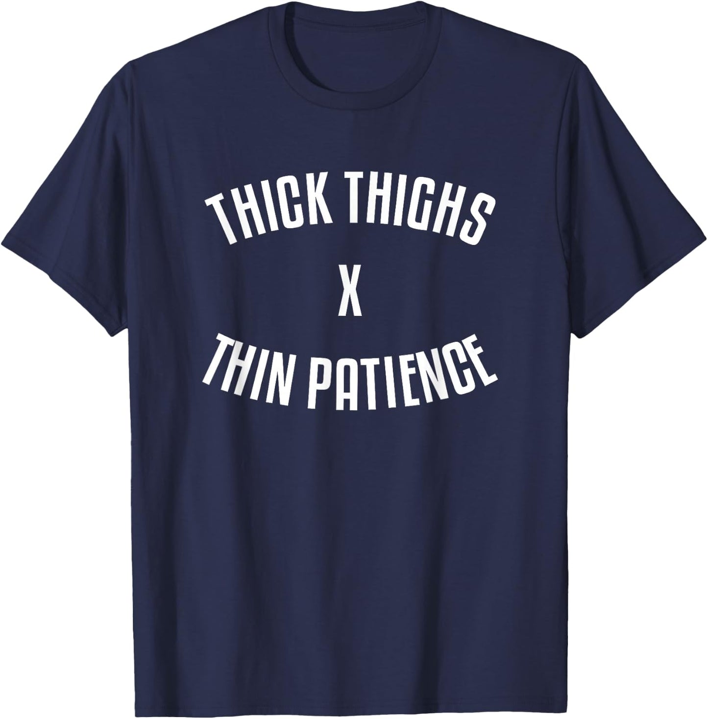 Thick Thighs X Thin Patience Funny Sarcastic Fitness Workout T-Shirt - T-Shirt | Navy