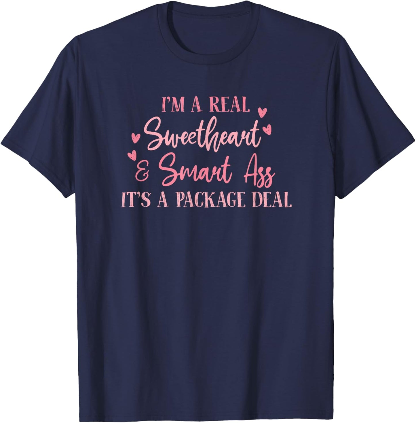 I'm a Real Sweetheart and Smart Ass Its a Package Deal T-Shirt - T-Shirt | Navy