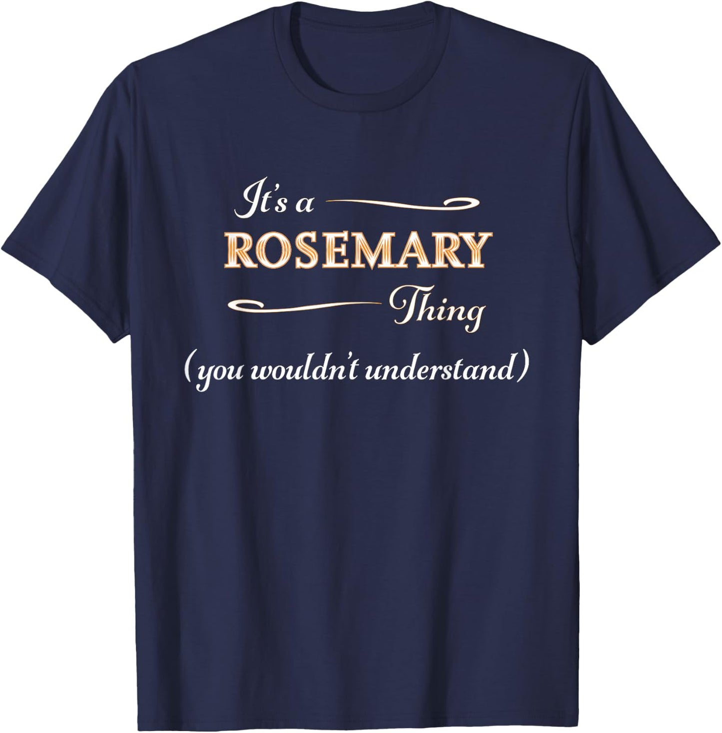 It's a ROSEMARY Thing, You Wouldn't Understand | Name Gift T-Shirt - T-Shirt | Navy