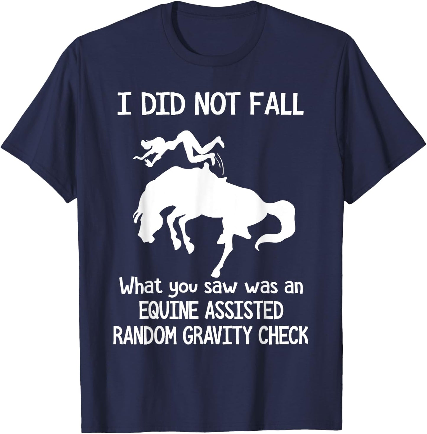 I Did Not Fall What You Saw Was An Equine Assisted T-Shirt - T-Shirt | Navy