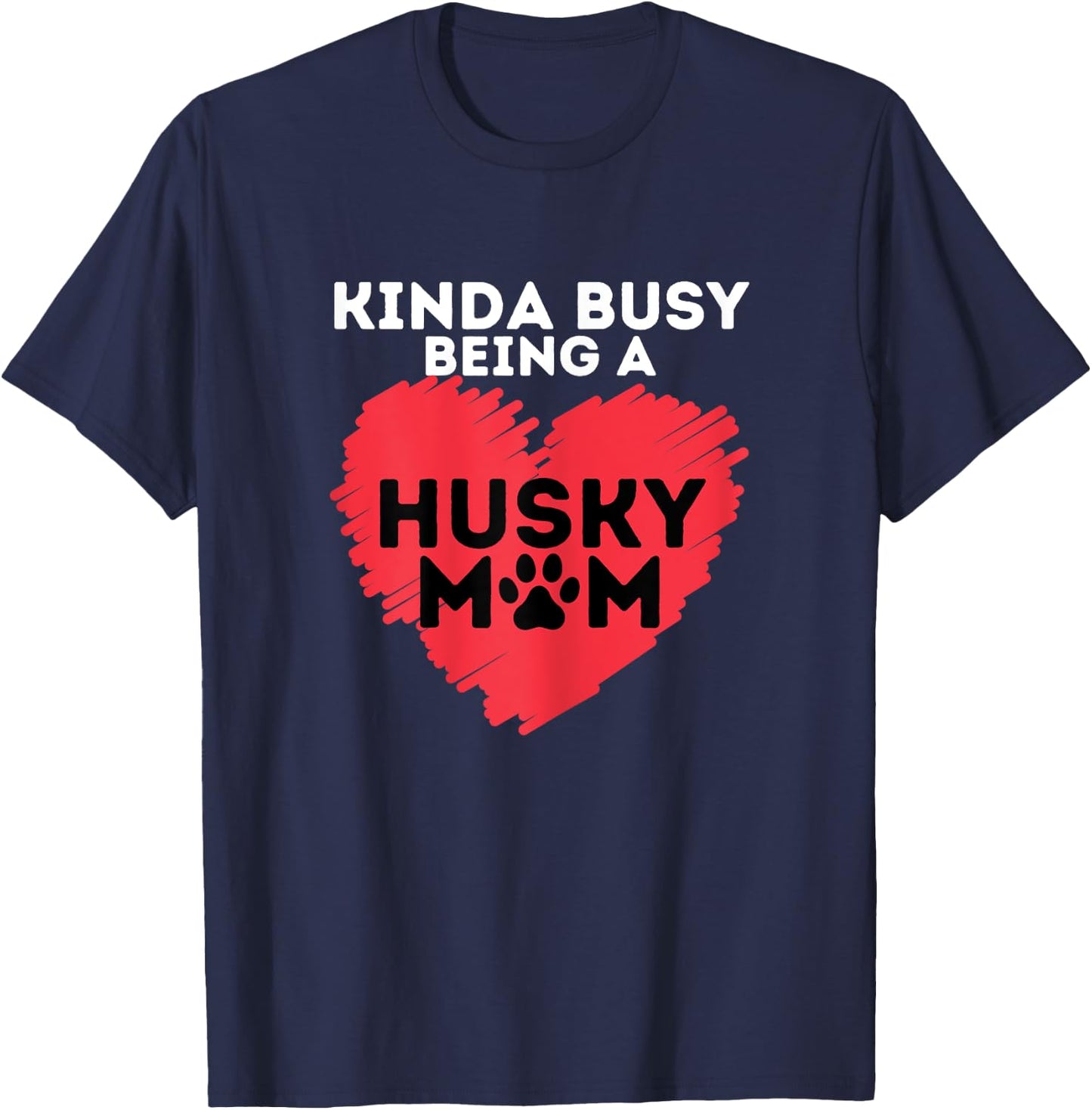 Busy Husky Mom - Funny Siberian Husky Lover Sibe Owner Dog T-Shirt - T-Shirt | Navy
