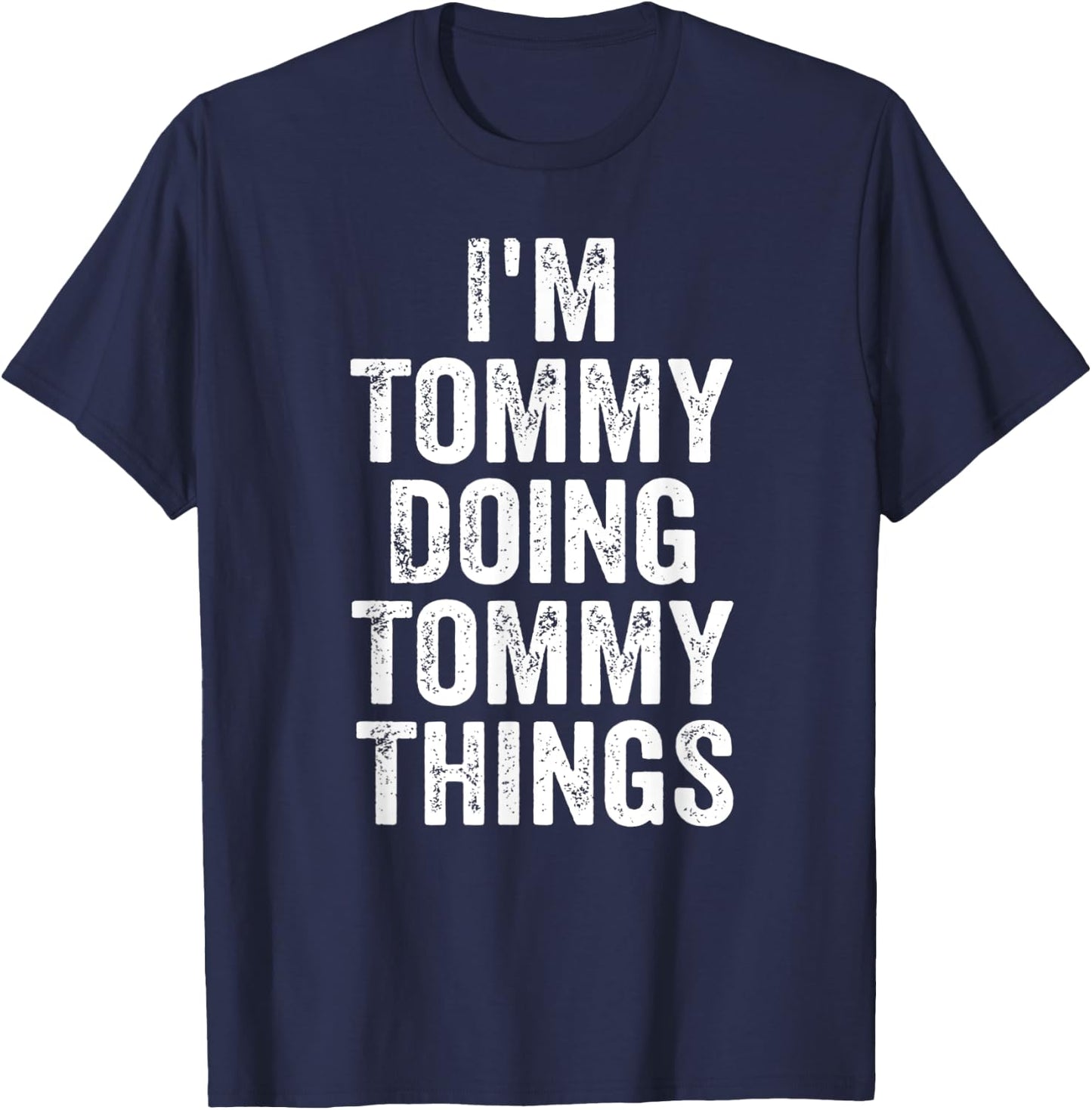 I'm Tommy Doing Tommy Things Shirt Personalized First Name T-Shirt - T-Shirt | Navy