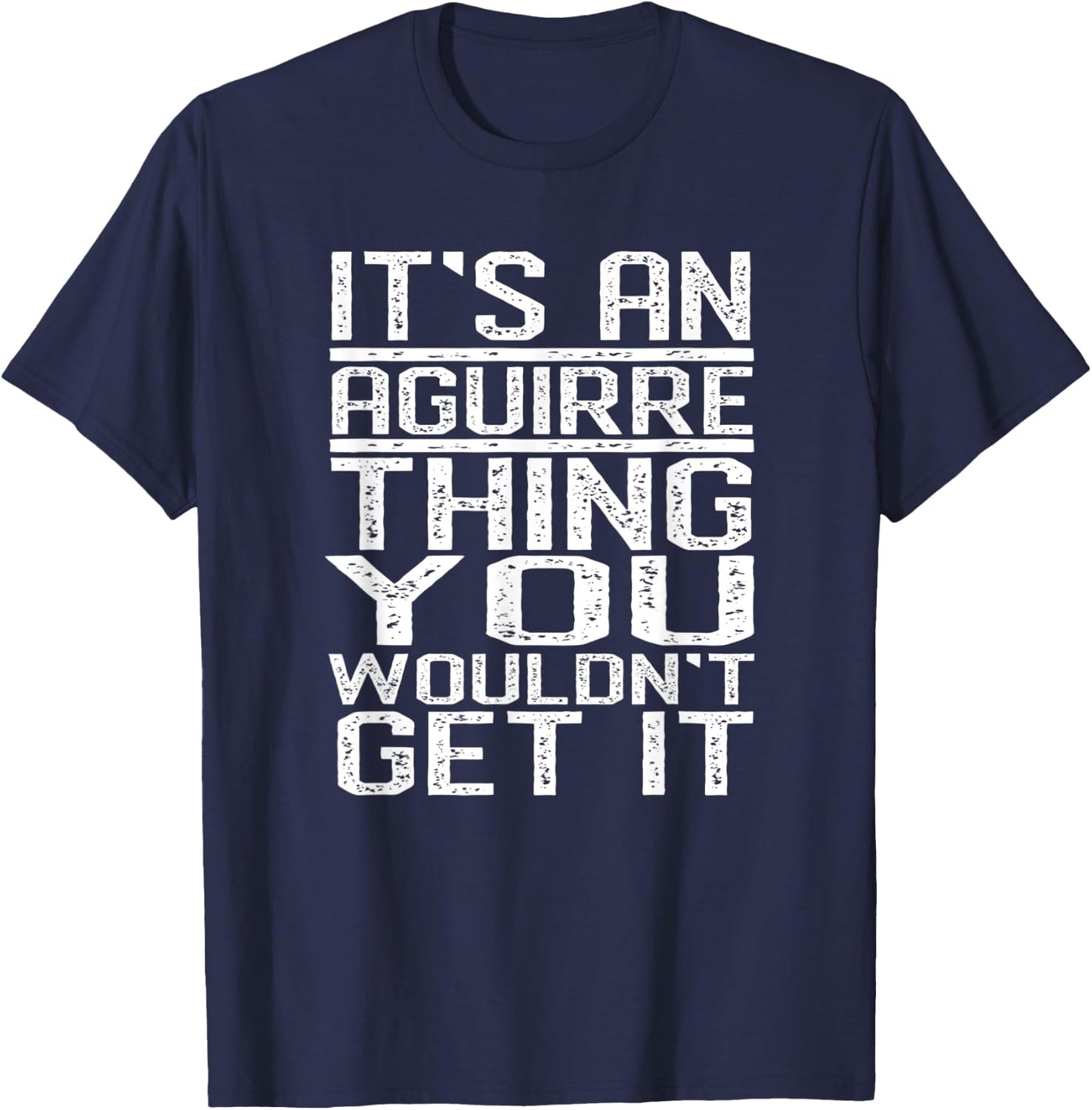 It's An Aguirre Thing You Wouldn't Get It Last Name Gift T-Shirt - T-Shirt | Navy