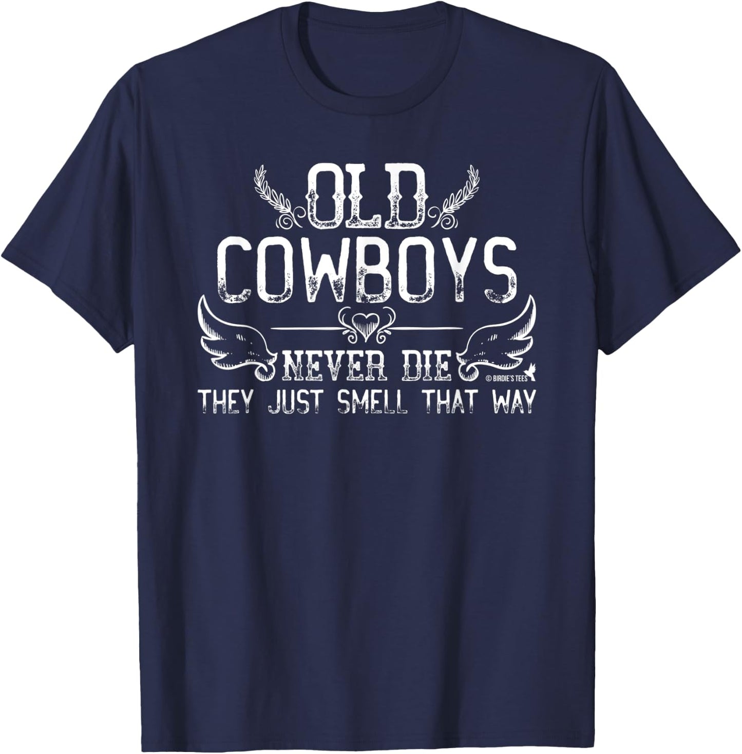 "Old Cowboys Never Die" Birthday Retirement Anniversary T-Shirt - T-Shirt | Navy