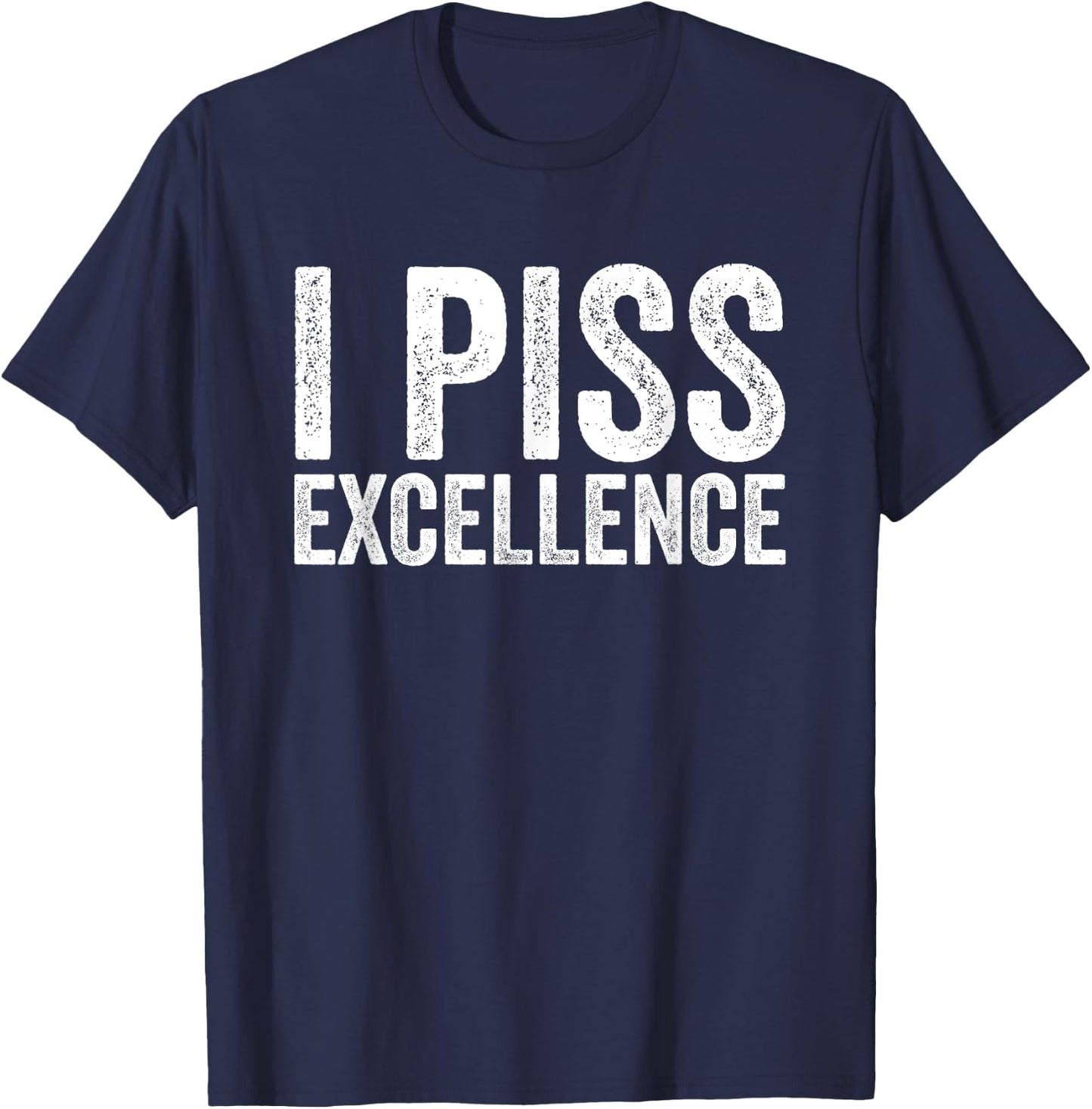 I Piss Excellence T-Shirt - T-Shirt | Navy