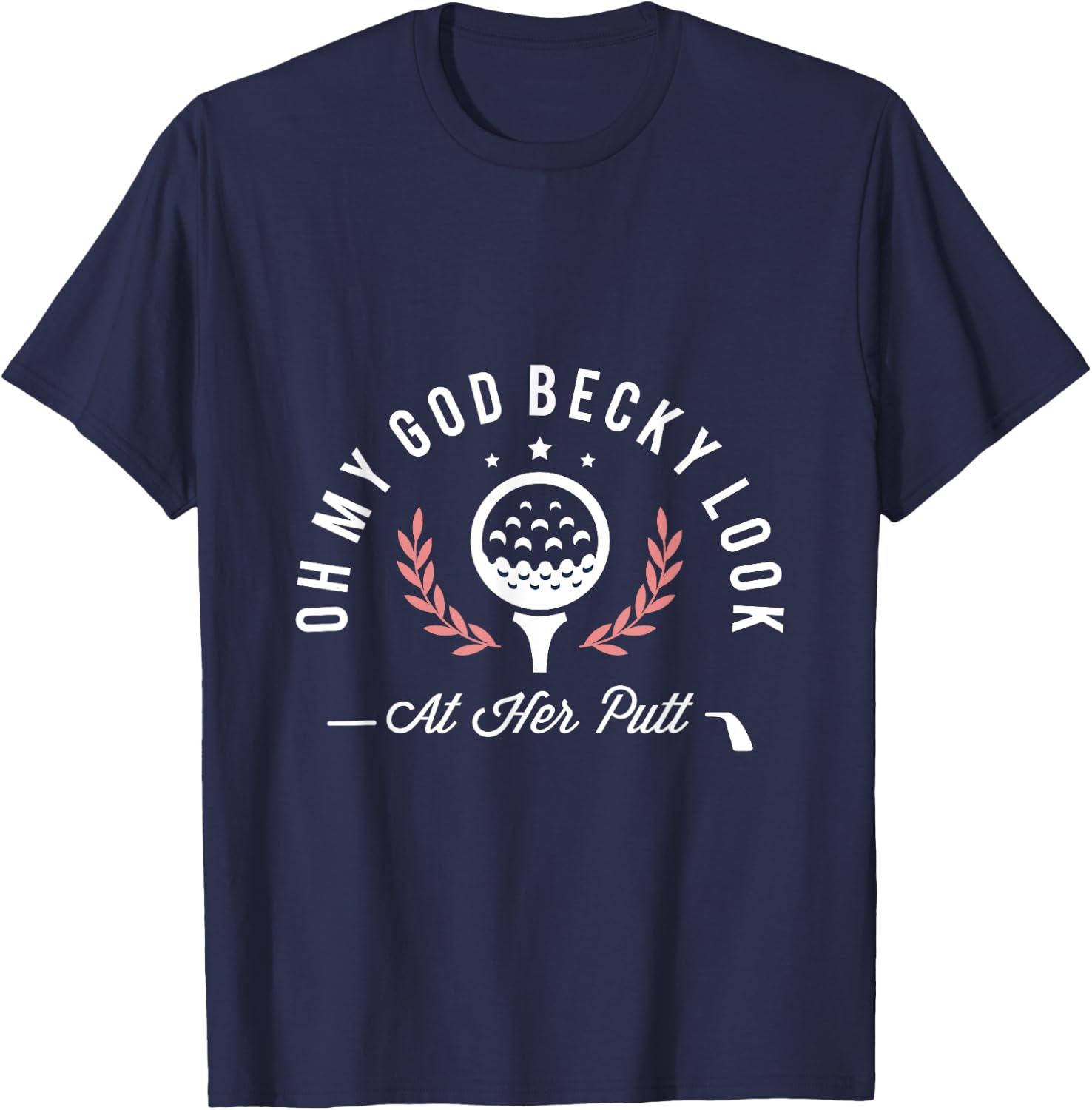 Oh my god becky look at her putt funny golf golfer golfing T-Shirt - T-Shirt | Navy