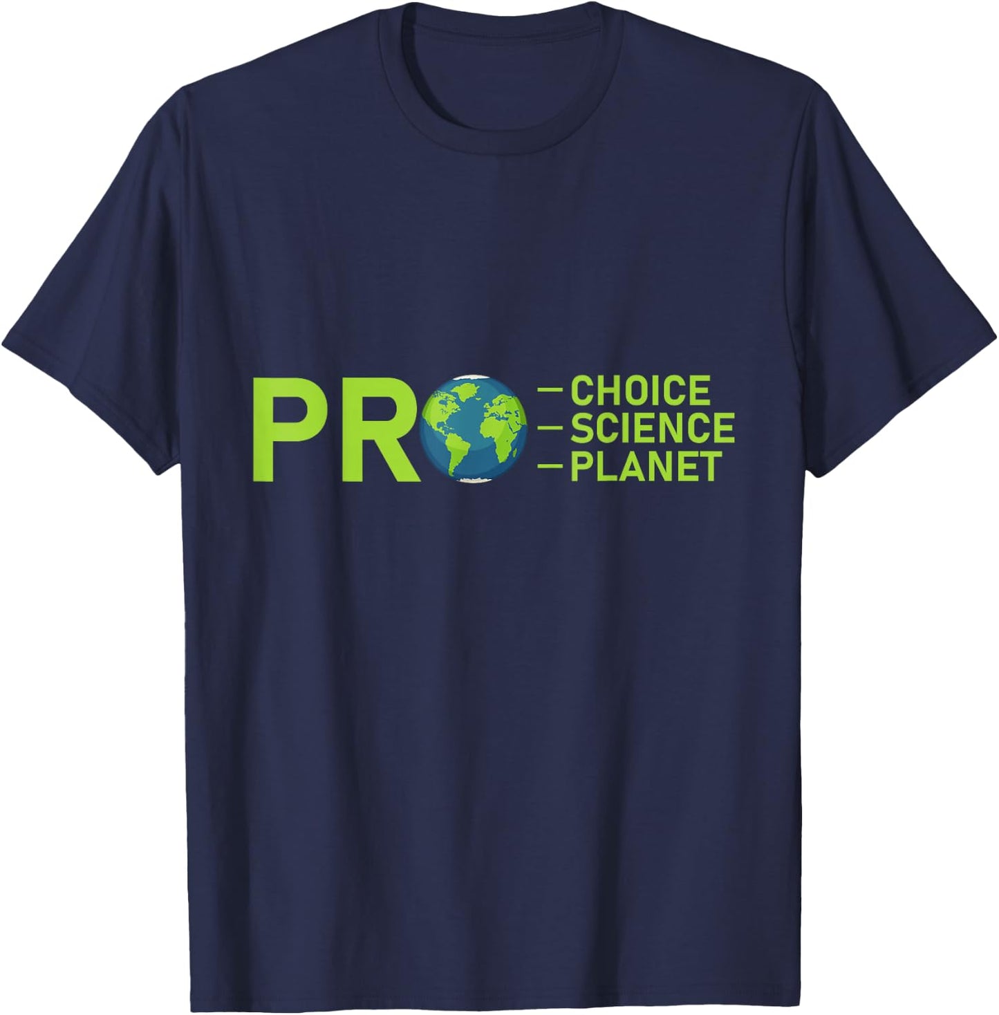 Pro Choice Pro Science Pro Planet Environment Leftie Liberal T-Shirt - T-Shirt | Navy