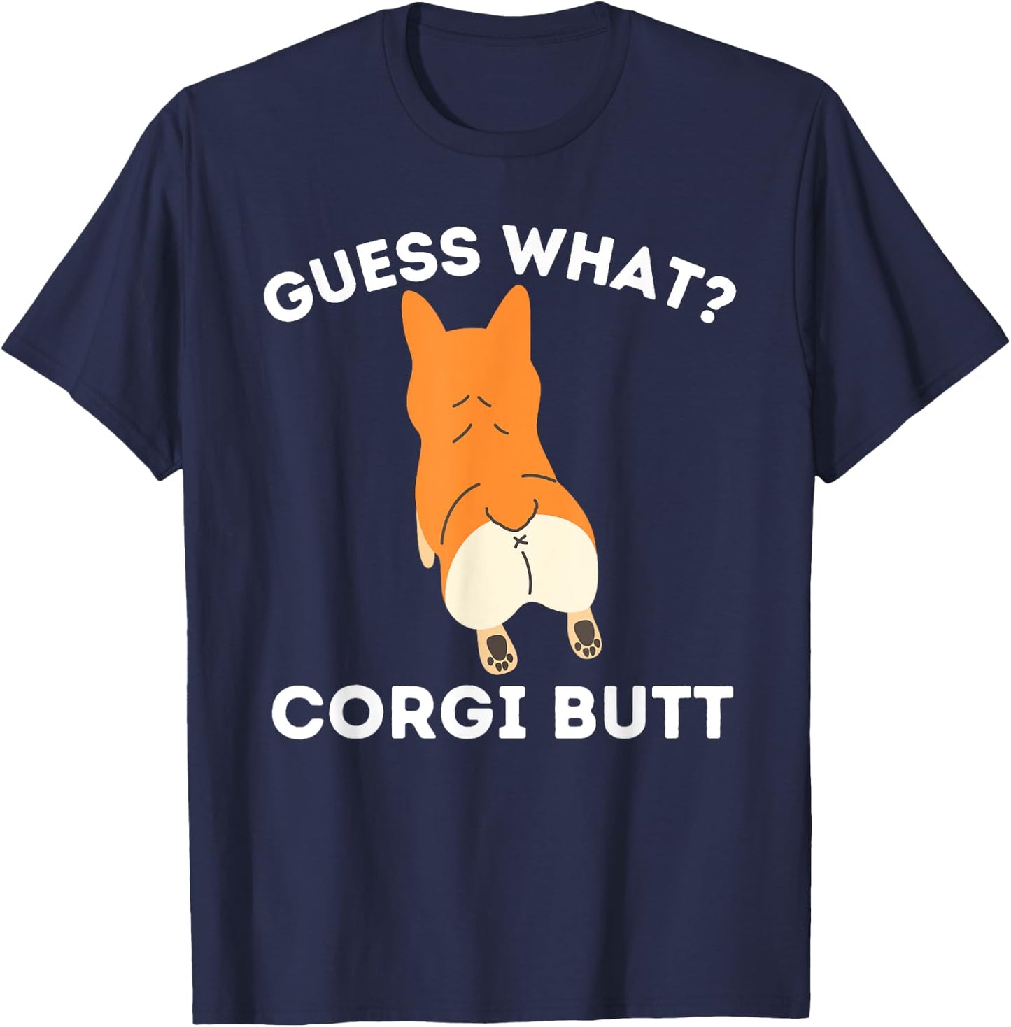 Guess What Corgi Butt - Funny Welsh Corgi Owner Dog Lover T-Shirt - T-Shirt | Navy