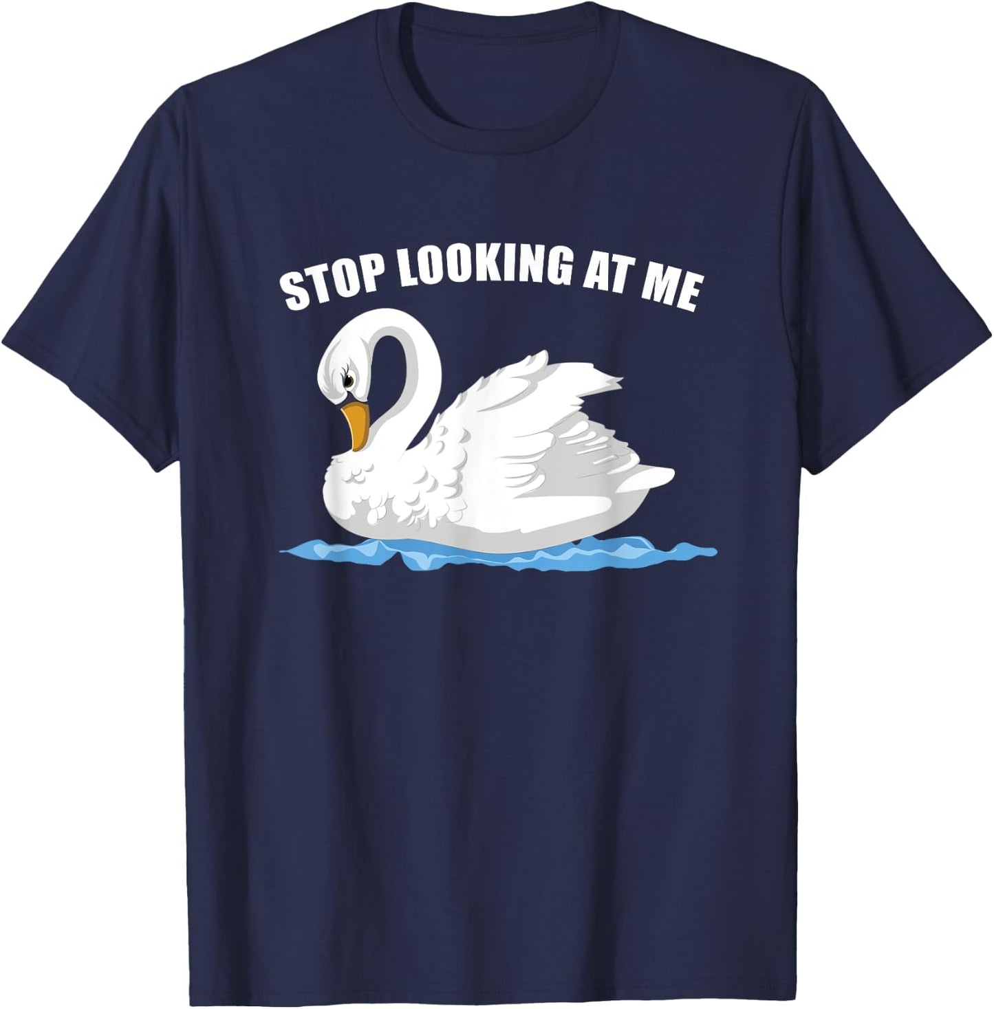 Stop Looking At Me Funny Animal Bird Wildlife Swan T-Shirt - T-Shirt | Navy