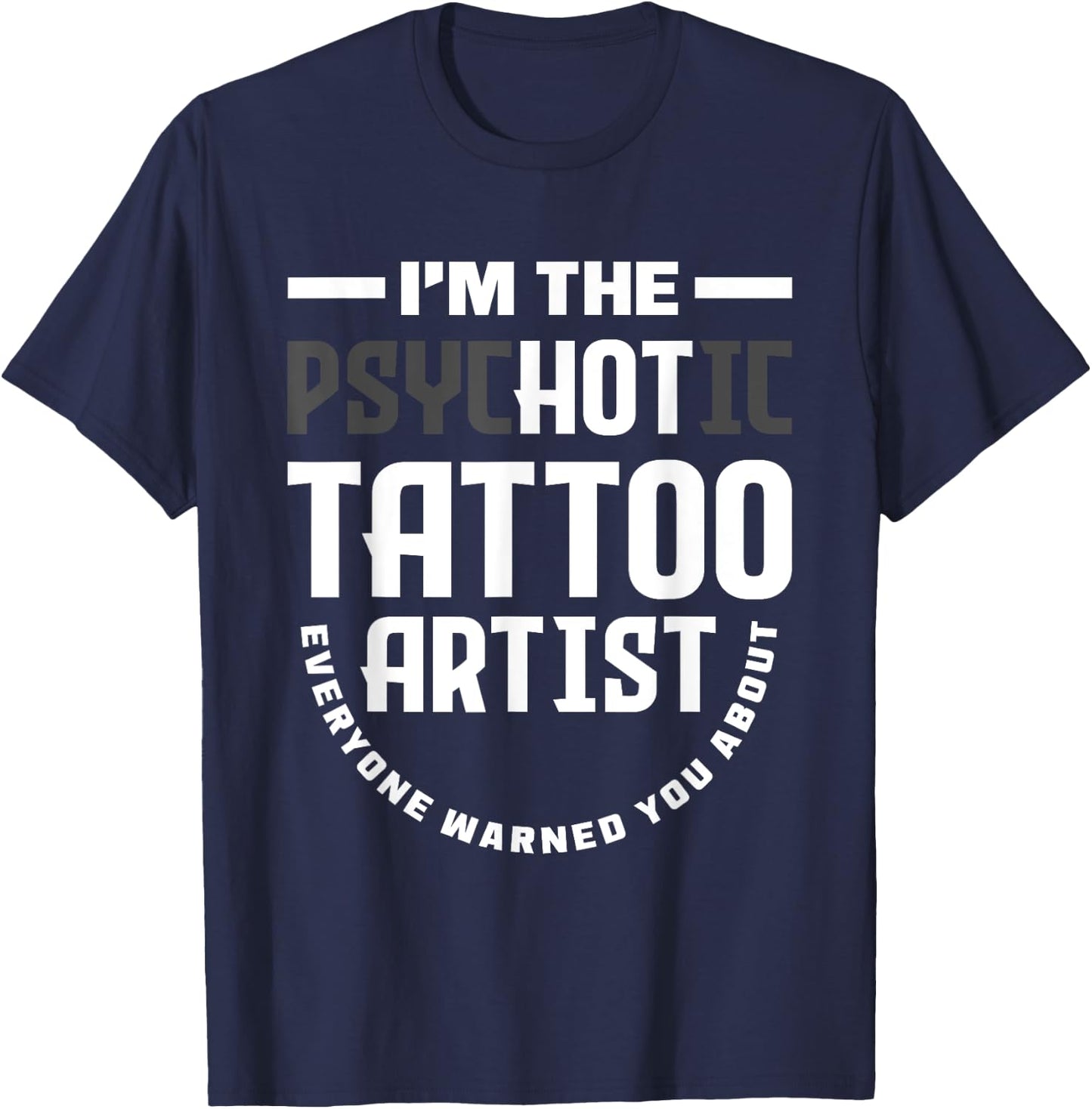 Warning I'm The Hot Psychotic Tattoo Artist Funny Tattooist T-Shirt - T-Shirt | Navy