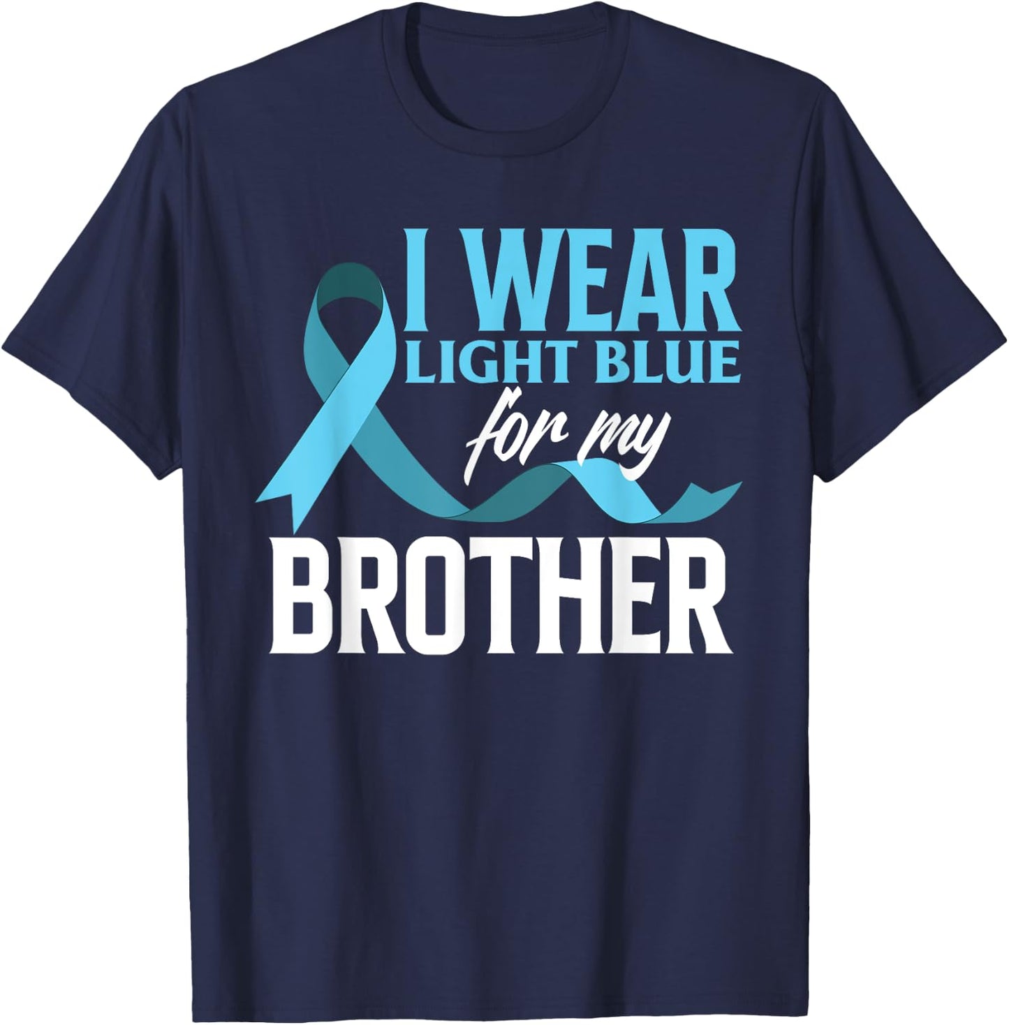I Wear Light Blue For My Brother Prostate Cancer Awareness T-Shirt - T-Shirt | Navy