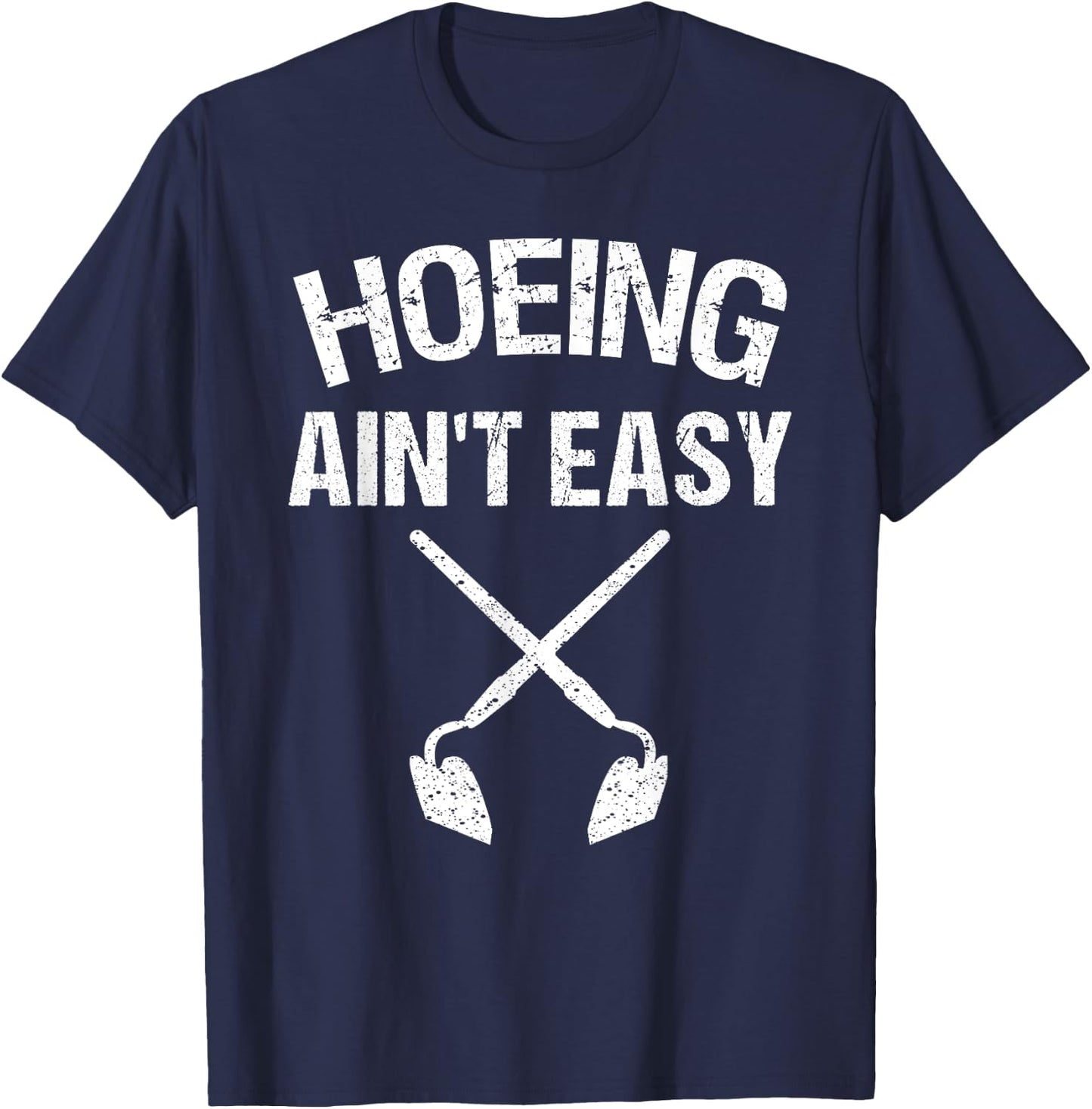 Cool Hoeing Ain't Easy Funny Garden Hoe Tools Gardener Gift T-Shirt - T-Shirt | Navy